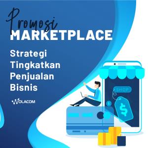 Promosi Marketplace, Strategi Tingkatkan Penjualan Bisnis