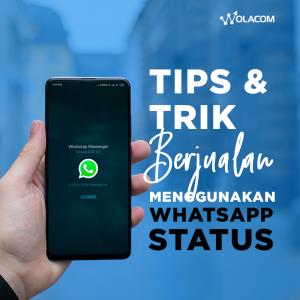 Tips & Trik Berjualan Menggunakan WhatsApp Status