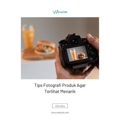 Tips Fotografi Produk Agar Terlihat Menarik