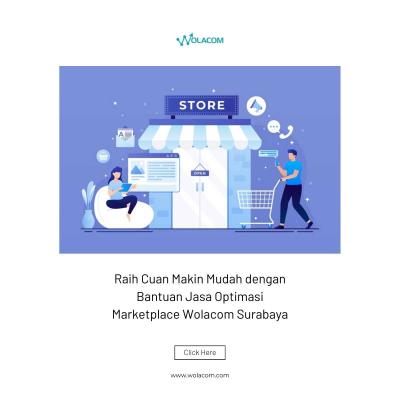 Raih Cuan Makin Mudah dengan Bantuan Jasa Optimasi Marketplace Wolacom Surabaya